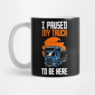 i paused my truck to be here Mug